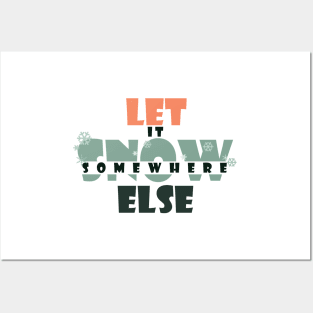 Let it snow somewhere else Posters and Art